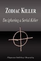 Zodiac Killer - Deciphering a Serial Killer (Biography) 159986200X Book Cover