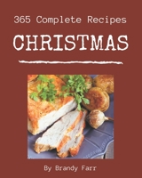 365 Complete Christmas Recipes: A Must-have Christmas Cookbook for Everyone B08NR9R1NH Book Cover