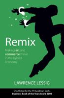 Remix: Making Art and Commerce Thrive in the Hybrid Economy