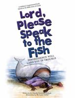 Lord, Please Speak to the Fish: Disobedience Will Land You in Trouble 1973634716 Book Cover