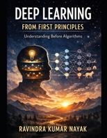 BOOK I Deep Learning from First Principles: Understanding Before Algorithms (Learning Deep Learning Slowly A First, Second, and Third Principles Journey into Modern Intelligence) B0GDW92PRT Book Cover