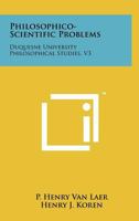 Philosophico-Scientific Problems: Duquesne University Philosophical Studies, V3 1258084902 Book Cover