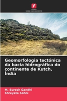Geomorfologia tectónica da bacia hidrográfica do continente de Kutch, Índia (Portuguese Edition) 6208205220 Book Cover