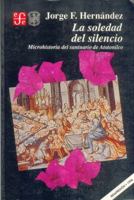 La soledad del silencio: Microhistoria del santuario de Atotonilco 9681635590 Book Cover