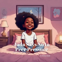 Jada Says No to Peer Pressure: An Empowering Story About Peer Pressure, Bravery, Confidence and Being Yourself (Life Lessons Book for Children) B0FNS3FKDL Book Cover