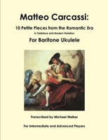 Matteo Carcassi: 10 Petite Pieces from the Romantic Era in Tablature and Modern Notation for Baritone Ukulele 1365424383 Book Cover