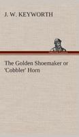 The Golden Shoemaker: or 'Cobbler' Horn 9356084831 Book Cover