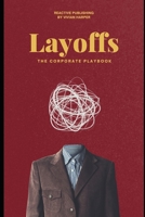 Layoffs: The Corporate Playbook: A Strategic Guide to Workforce Reductions for HR and Business Leaders B0DZHZLPQ2 Book Cover