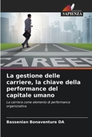 La gestione delle carriere, la chiave della performance del capitale umano: La carriera come elemento di performance organizzativa 6206050122 Book Cover