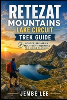 Retezat Mountains Lake Circuit Trek Guide: Routes, Refuges & Multi-Day Itineraries for Hiking Planning B0GZPL5ZFB Book Cover