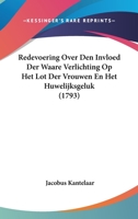 Redevoering Over Den Invloed Der Waare Verlichting Op Het Lot Der Vrouwen En Het Huwelijksgeluk (1793) 1120024099 Book Cover