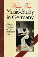 Music-Study in Germany: The Classic Memoir of the Romantic Era 1546987045 Book Cover