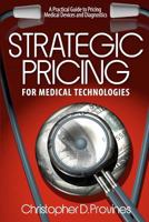 Strategic Pricing for Medical Technologies: A Practical Guide to Pricing Medical Devices & Diagnostics 0615661890 Book Cover