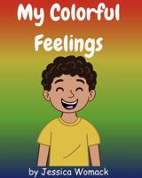 My Colorful Feelings: A Gentle Guide to Naming and Sharing Emotions (Mindful Morale Kids) B0FHF7C1ZS Book Cover