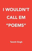 I Wouldn't Call Em Poems 179023073X Book Cover