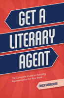 Get a Literary Agent: The Complete Guide to Securing Representation for Your Work 1599638010 Book Cover