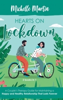 Hearts on Lockdown: A Couple's Therapy Guide for Maintaining a Happy and Healthy Relationship That Lasts Forever: 2 Books in 1 1513675354 Book Cover