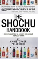 The Shochu Handbook: An Introduction to Japan's Indigenous Distilled Drink 1940745284 Book Cover