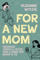 For a New Mom: Encouraging Thoughts & Sketches From a Former New Mother to You B0FXLRDMDZ Book Cover