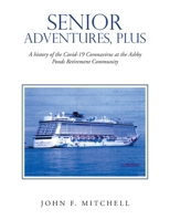 Senior Adventures, Plus: A History of the Covid-19 Coronavirus at the Ashby Ponds Retirement Community 1669876705 Book Cover