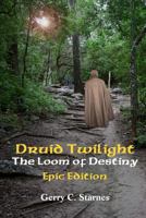 Druid Twilight: The Loom of Destiny: Epic Edition 1500307971 Book Cover