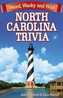 North Carolina Trivia: Weird, Wacky, and Wild 1926700309 Book Cover