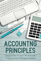 Accounting Principles Quick Guide to Learn the Principles of Accounting to Manage Business B0BMD48JT2 Book Cover