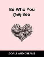 Be Who You Really See Goals and Dream 1986946134 Book Cover