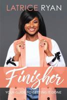 Finisher: Your Guide to Getting It Done 1985231115 Book Cover