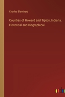 Counties of Howard and Tipton, Indiana. Historical and Biographical. 3385307961 Book Cover