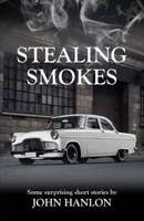 Stealing Smokes: Some Surprising Short Stories 0992552478 Book Cover