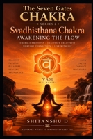 Svadhisthana Chakra : AWAKENING THE FLOW: Book 2 of 7 in The Seven Gates Chakra Series (The Seven Gates: A Chakra Awakening Series) B0HKMX12PZ Book Cover