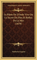 Le Pilote De L'Onde Vive Ou Le Secret Du Flux Et Reflux De La Mer (1678) 2385082098 Book Cover