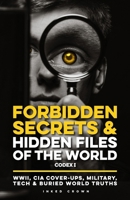 Forbidden Secrets & Hidden Files of the World Codex I: Historical Declassified Files, Hidden Agendas & Banned History from United States of America, ... Truths (The World’s Hidden History Files) B0FF3XMYLH Book Cover