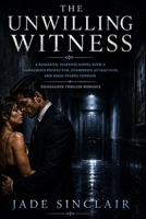 The Unwilling Witness: A Romantic Suspense Novel with a Dangerous Protector, Forbidden Attraction, and High-Stakes Tension Standalone Thriller Romance (The Forbidden Series) B0HGQ8M499 Book Cover