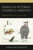 Indians in Victorian Children's Narratives: Animalizing the Native, 1830-1930 1498546846 Book Cover