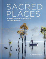 Sacred Places: Where to find wonder in the world 1783253355 Book Cover