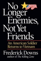 No Longer Enemies, Not Yet Friends: An American Soldier Returns to Vietnam 0393030474 Book Cover