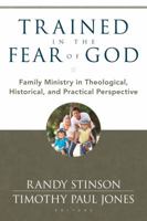 Trained in the Fear of God: Family Ministry in Theological, Historical, and Practical Perspective 0825439078 Book Cover
