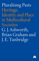 Pluralising Pasts: Heritage, Identity and Place in Multicultural Societies 0745322859 Book Cover