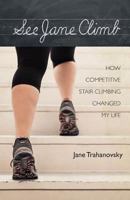 See Jane Climb: How Competitive Stair Climbing Changed My Life 1938015371 Book Cover