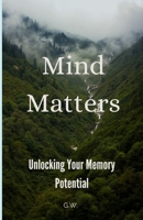 Mind Matters: Unlocking Your Memory Potential B0CW8N2F18 Book Cover