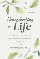 Homeschooling for Life: A Practical Guide to Emotional and Spiritual Growth 0998862436 Book Cover