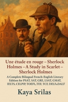 Une étude en rouge — Sherlock Holmes / A Study in Scarlet — Sherlock Holmes: A Complete Bilingual French–English Literary Edition for PSAT, SAT, GRE, ... & Reading Comprehension) (French Edition) B0GC56TY4G Book Cover