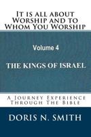 It is all about Worship and to Whom You Worship: The Kings of Israel 1515074684 Book Cover