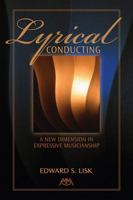 Lyrical Conducting: A New Dimension in Expressive Musicianship 1574632205 Book Cover