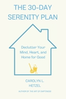 The 30-Day Serenity Plan: Declutter Your Mind, Heart, and Home for Good B0F2S7LB8D Book Cover