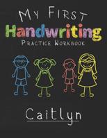 My first Handwriting Practice Workbook Caitlyn: 8.5x11 Composition Writing Paper Notebook for kids in kindergarten primary school I dashed midline I For Pre-K, K-1, K-2, K-3 I Back To School Gift 1076370926 Book Cover