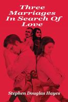 Three Marriages in Search of Love 1478772603 Book Cover