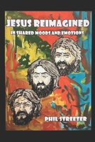 JESUS REIMAGINED: in shared moods and emotions B0DC4RMSD9 Book Cover